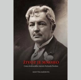 Život je mnoho. Cesta olomouckého starosty Richarda Fischera